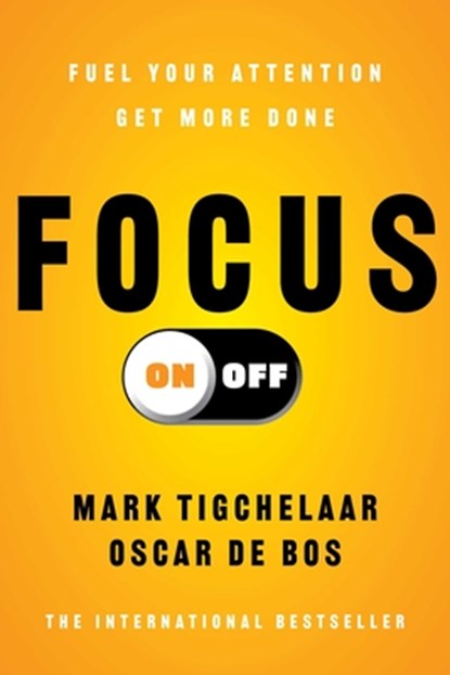 Focus On-Off: Fuel Your Attention, Get More Done, Mark Tigchelaar - Paperback - 9781668225073