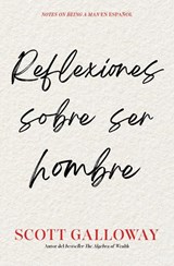 Reflexiones sobre ser hombre, Spanish-language edition of Notes on Being a Man - Scott Galloway - 9781668233191