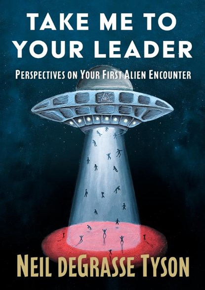 Take Me to Your Leader: Perspectives on Your First Alien Encounter, Neil DeGrasse Tyson - Gebonden - 9781668249970