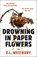 Drowning in Paper Flowers, E.L. Westbury - Paperback - 9781668270769