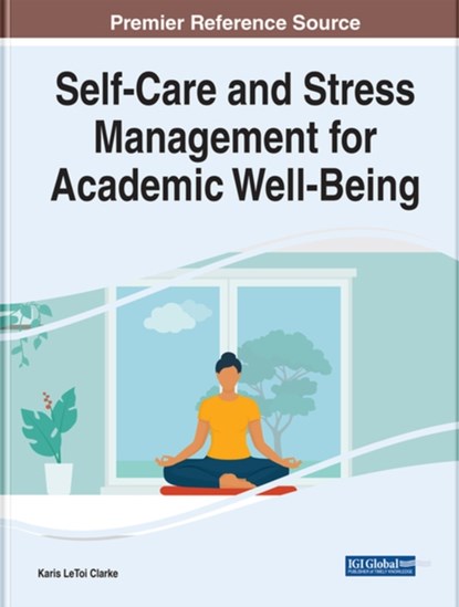 Self-Care and Stress Management for Academic Well-Being, Karis L. Clarke - Gebonden - 9781668423349