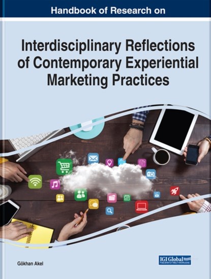 Interdisciplinary Reflections of Contemporary Experiential Marketing Practices, Goekhan Akel - Gebonden - 9781668443804