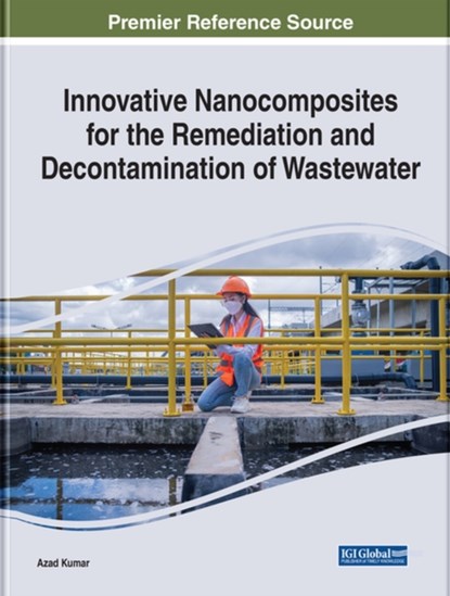 Innovative Nanocomposites for the Remediation and Decontamination of Wastewater, Azad Kumar - Gebonden - 9781668445532