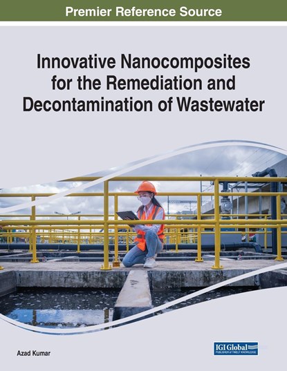 Innovative Nanocomposites for the Remediation and Decontamination of Wastewater, Azad Kumar - Paperback - 9781668445549