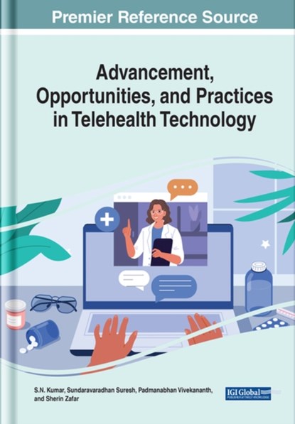 Advancement, Opportunities, and Practices in Telehealth Technology, S.N. Kumar ; Sundaravaradhan Suresh ; Padmanabhan Vivekananth ; Sherin Zafar - Gebonden - 9781668452318