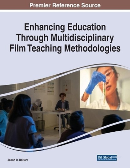Enhancing Education Through Multidisciplinary Film Teaching Methodologies, Jason D. DeHart - Paperback - 9781668453988