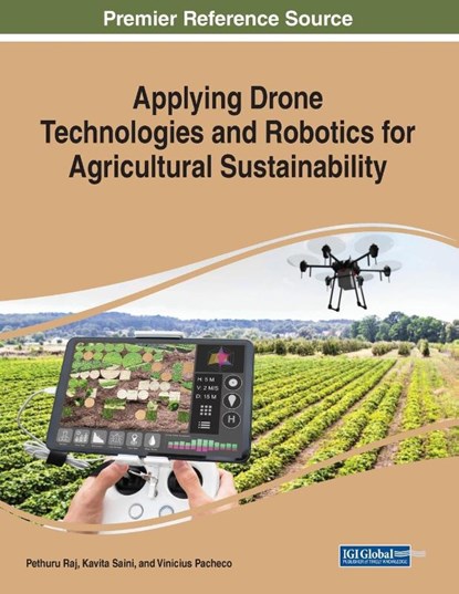 Applying Drone Technologies and Robotics for Agricultural Sustainability, Pethuru Raj ; Kavita Saini ; Vinicius Pacheco - Paperback - 9781668464144