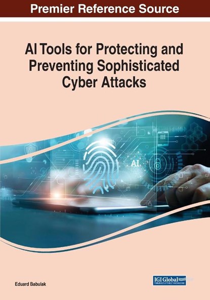 AI Tools for Protecting and Preventing Sophisticated Cyber Attacks, Eduard Babulak - Paperback - 9781668471111
