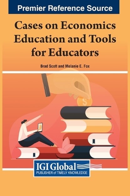 Cases on Economics Education and Tools for Educators, Brad Scott ; Melanie E. Fox - Gebonden - 9781668475836
