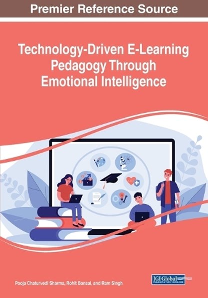 Technology-Driven E-Learning Pedagogy Through Emotional Intelligence, Pooja Chaturvedi Sharma ; Rohit Bansal ; Ram Singh - Paperback - 9781668476437