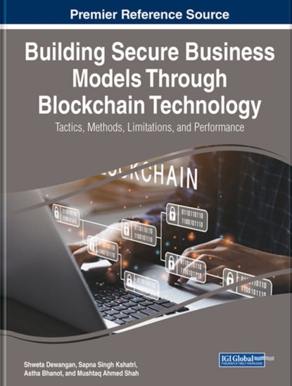 Building Secure Business Models Through Blockchain Technology, Shweta Dewangan ; Sapna Singh Kshatri ; Astha Bhanot - Gebonden - 9781668478080