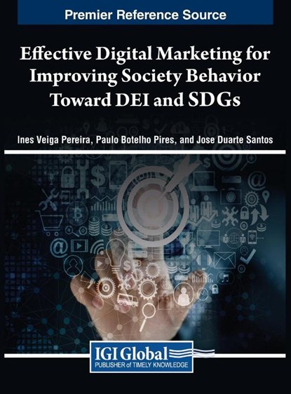 Effective Digital Marketing for Improving Society Behavior Toward DEI and SDGs, Ines Veiga Pereira ; Paulo Botelho Pires ; Jose Duarte Santos - Gebonden - 9781668489840