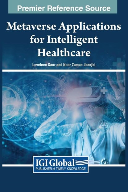 Metaverse Applications for Intelligent Healthcare, Loveleen Gaur ; Noor Zaman Jhanjhi - Gebonden - 9781668498231