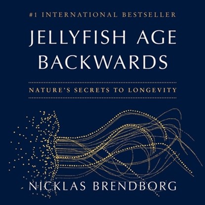 Jellyfish Age Backwards: Nature's Secrets to Longevity, Nicklas Brendborg - AVM - 9781668628973