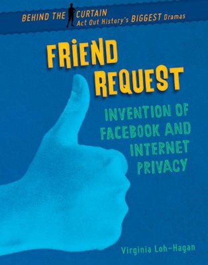 Friend Request: Invention of Facebook and Internet Privacy, Virginia Loh-Hagan - Paperback - 9781668900604