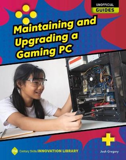 Maintaining and Upgrading a Gaming PC, GREGORY,  Josh - Paperback - 9781668900802