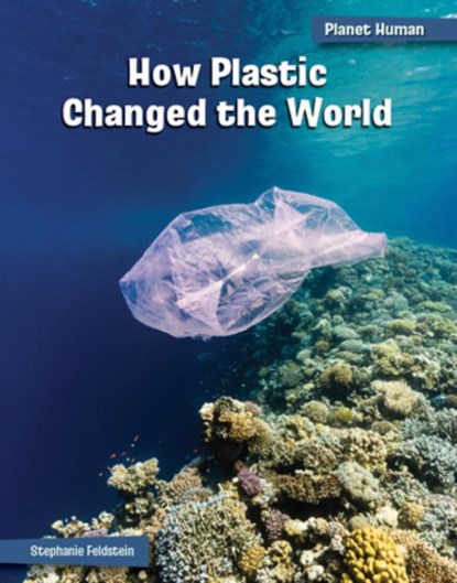 How Plastic Changed the World, Stephanie Feldstein - Gebonden - 9781668938058