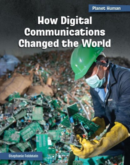 How Digital Communications Changed the World, Stephanie Feldstein - Paperback - 9781668939055