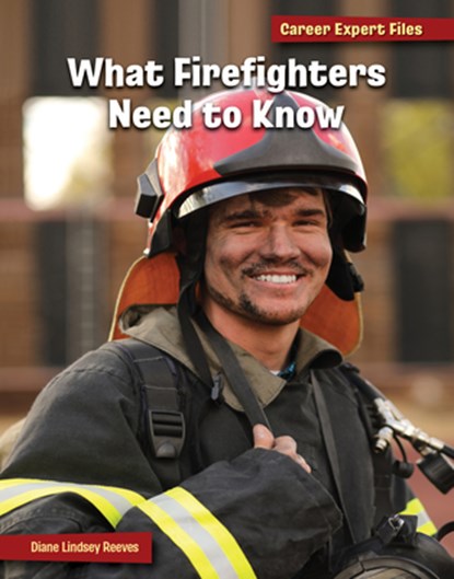 What Firefighters Need to Know, Diane Lindsey Reeves - Paperback - 9781668939147
