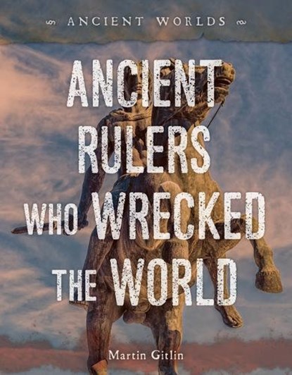 Ancient Rulers Who Wrecked the World, Martin Gitlin - Gebonden - 9781668947326