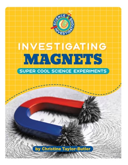 Investigating Magnets, Christine Taylor-Butler - Paperback - 9781668965054