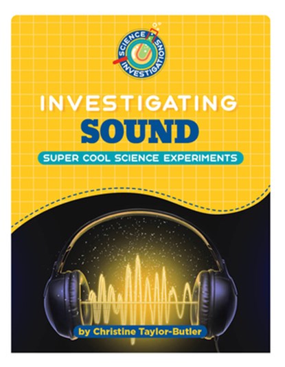 Investigating Sound, Christine Taylor-Butler - Paperback - 9781668965092