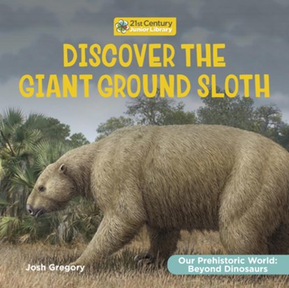 Discover the Giant Ground Sloth, Josh Gregory - Gebonden - 9781668973066