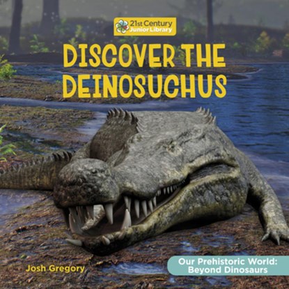 Discover the Deinosuchus, Josh Gregory - Gebonden - 9781668973097
