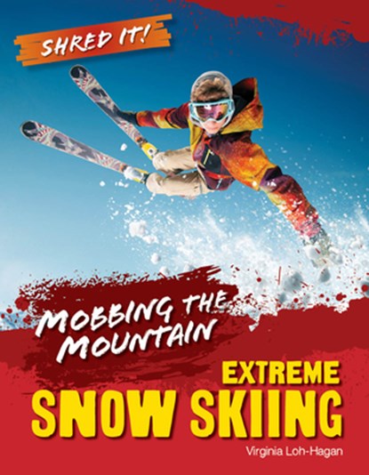 Mobbing the Mountain: Extreme Snow Skiing, Virginia Loh-Hagan - Gebonden - 9781668973615