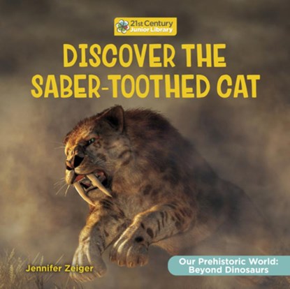 Discover the Saber-Toothed Cat, Jennifer Zeiger - Paperback - 9781668974414