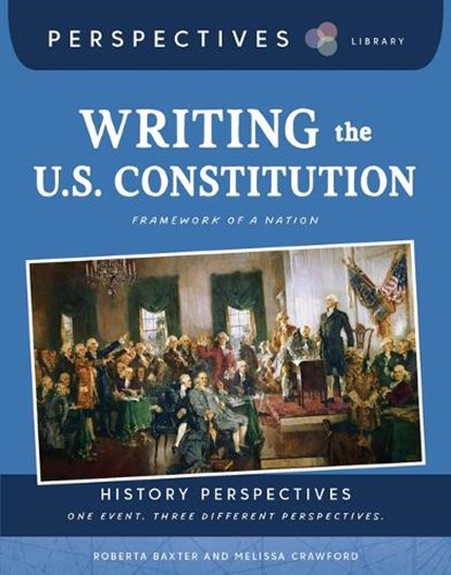 Writing the U.S. Constitution: Framework of a Nation, Roberta Baxter - Paperback - 9781668974759