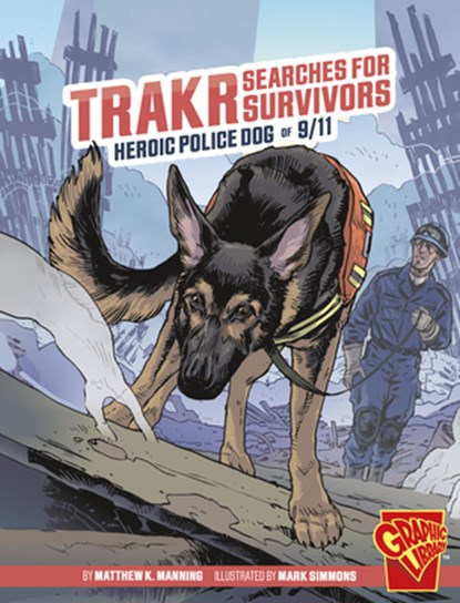 Trakr Searches for Survivors: Heroic Police Dog of 9/11, Matthew K. Manning - Paperback - 9781669057963