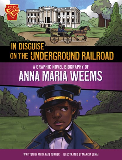In Disguise on the Underground Railroad: A Graphic Novel Biography of Anna Maria Weems, Myra Faye Turner - Paperback - 9781669061823