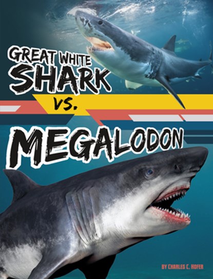 Great White Shark vs. Megalodon, Charles C. Hofer - Paperback - 9781669065241