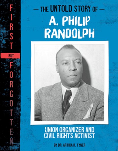 The Untold Story of A. Philip Randolph: Union Organizer and Civil Rights Activist, Artika R. Tyner - Gebonden - 9781669069959