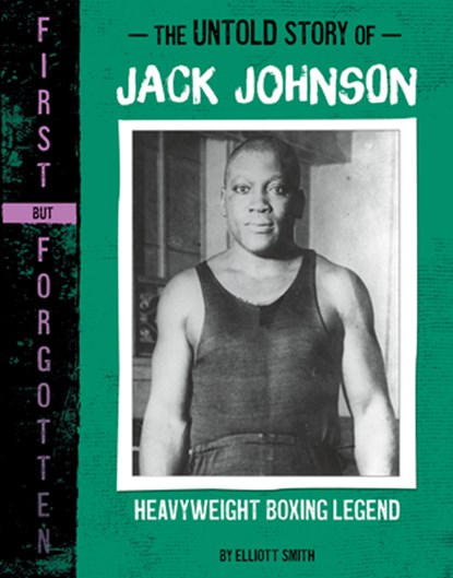 The Untold Story of Jack Johnson: Heavyweight Boxing Legend, Elliott Smith - Paperback - 9781669070146