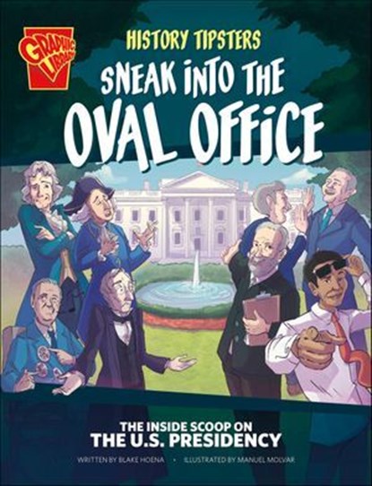 History Tipsters Sneak into the Oval Office, Blake Hoena - Ebook - 9781669076322