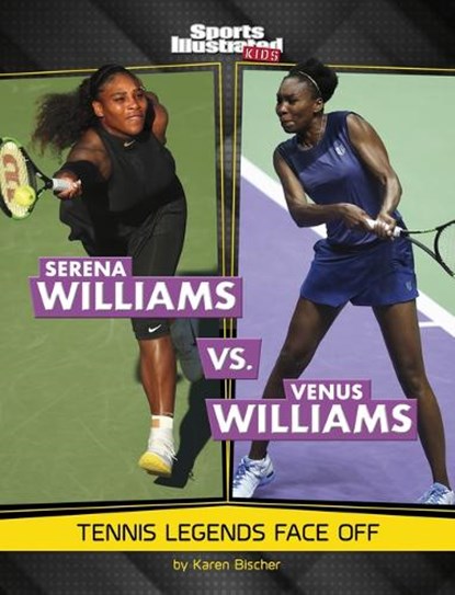 Serena Williams vs. Venus Williams: Tennis Legends Face Off, Karen Bischer - Paperback - 9781669079736