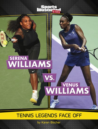 Serena Williams vs. Venus Williams: Tennis Legends Face Off, Karen Bischer - Gebonden - 9781669079781