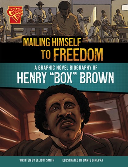 Mailing Himself to Freedom: A Graphic Novel Biography of Henry Box Brown, Elliott Smith - Gebonden - 9781669083085