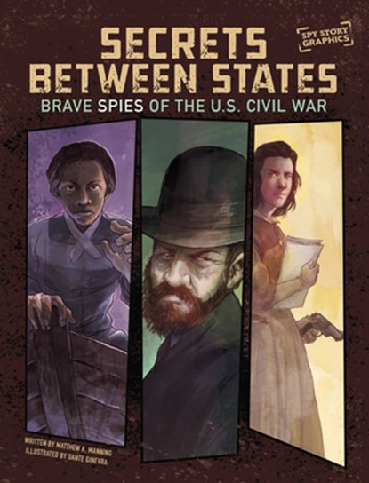 Secrets Between States: Brave Spies of the U.S. Civil War, Matthew K. Manning - Paperback - 9781669085713