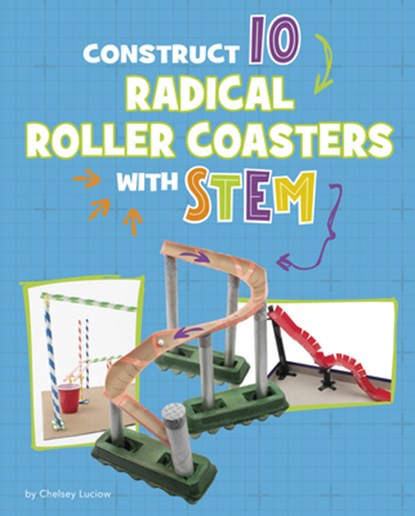 Construct 10 Radical Roller Coasters with Stem, Chelsey Luciow - Gebonden - 9781669086444