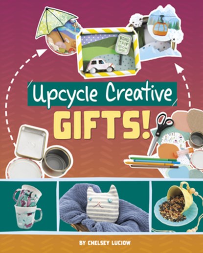 Upcycle Creative Gifts!, Chelsey Luciow - Gebonden - 9781669086710