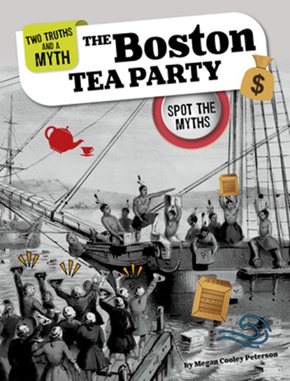 The Boston Tea Party: Spot the Myths, Megan Cooley Peterson - Paperback - 9781669087045