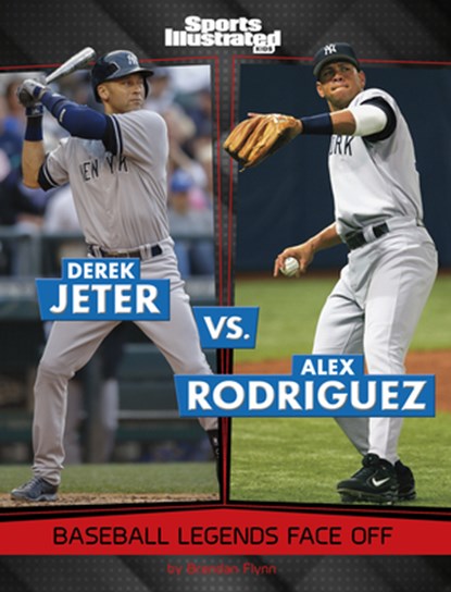 Derek Jeter vs. Alex Rodriguez: Baseball Legends Face Off, Brendan Flynn - Paperback - 9781669089674