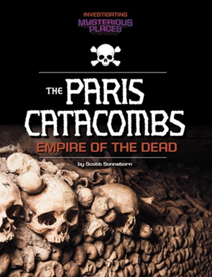 Paris Catacombs, Empire of the Dead, Scott Sonneborn - Paperback - 9781669093763
