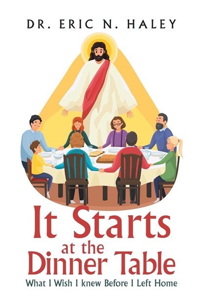 It Starts at the Dinner Table, Dr Eric N Haley - Paperback - 9781669837763