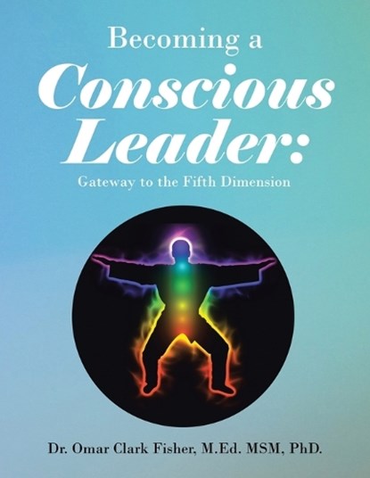 Becoming a Conscious Leader, FISHER M. ED. MSM,  Omar Clark - Paperback - 9781669844464