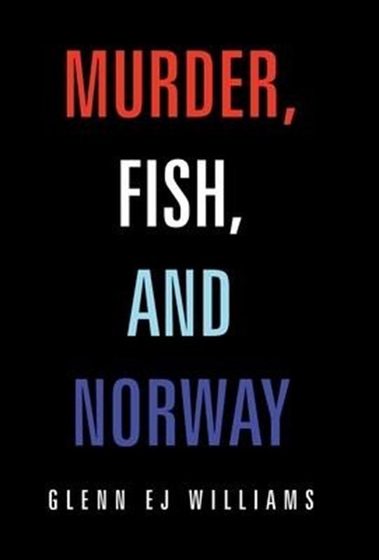 Murder, Fish, and Norway, Glenn Ej Williams - Gebonden - 9781669851011
