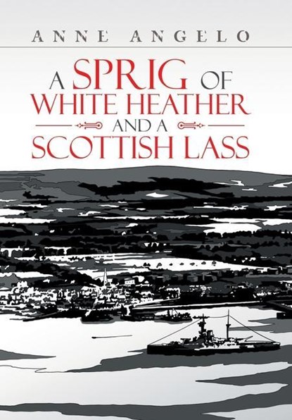 A Sprig of White Heather and a Scottish Lass, Anne Angelo - Gebonden - 9781669888383
